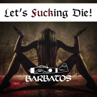 Barbatos - Let`s Fucking Die! Barbatos - Let`s Fucking Die!