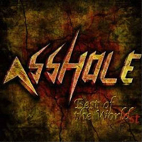 Asshole - Best of the Worst Asshole - Best of the Worst